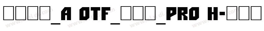 日语字库_A OTF_新丸ゴ_Pro H字体转换